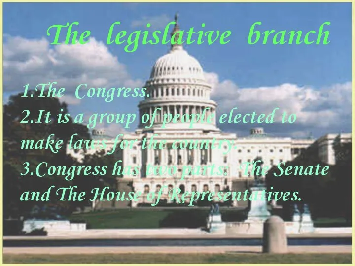 The legislative branch 1.The Congress. 2.It is a group of people
