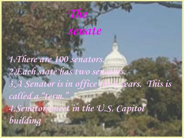 The senate 1.There are 100 senators. 2.Each state has two senators.