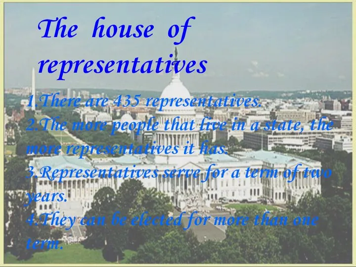 The house of representatives 1.There are 435 representatives. 2.The more people