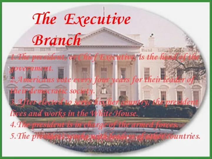 The Executive Branch 1.The president, or Chief Executive, is the head