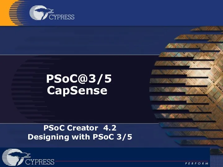 PSoC@3/5 CapSense PSoC Creator 4.2 Designing with PSoC 3/5