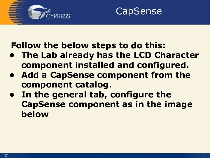 CapSense Follow the below steps to do this: The Lab already