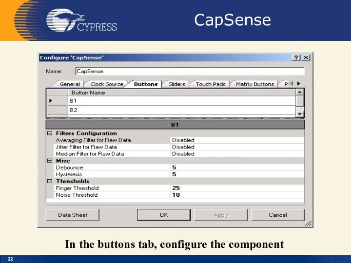 CapSense In the buttons tab, configure the component