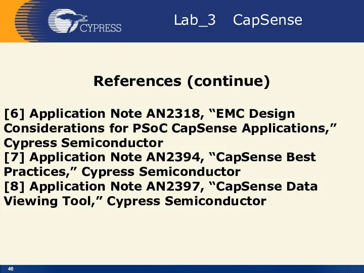 Lab_3 CapSense References (continue) [6] Application Note AN2318, “EMC Design Considerations