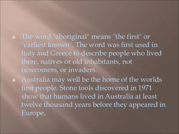 The word "aboriginal" means "the first" or "earliest known". The word