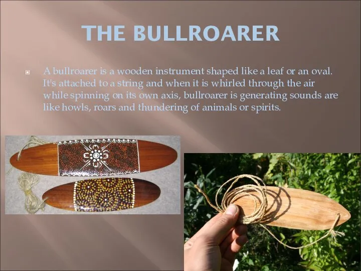 THE BULLROARER A bullroarer is a wooden instrument shaped like a