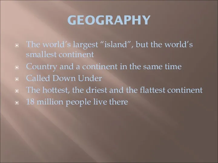 GEOGRAPHY The world’s largest “island”, but the world’s smallest continent Country