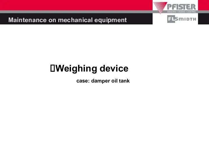 Maintenance on mechanical equipment Weighing device case: damper oil tank