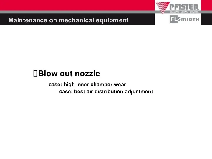 Maintenance on mechanical equipment Blow out nozzle case: high inner chamber