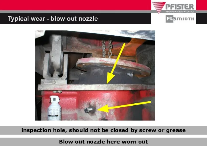 Typical wear - blow out nozzle inspection hole, should not be