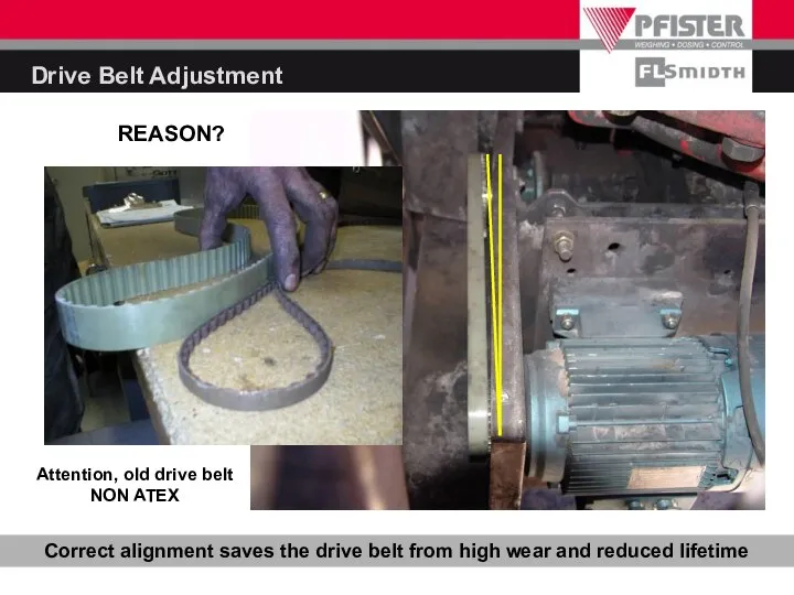 Correct alignment saves the drive belt from high wear and reduced