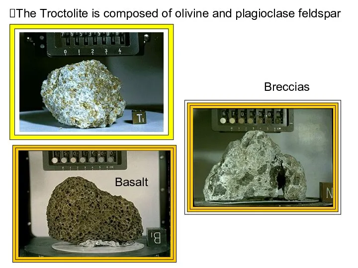 The Troctolite is composed of olivine and plagioclase feldspar Breccias Basalt