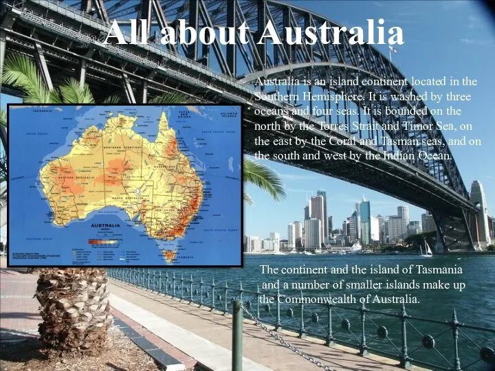 All about Australia Australia is an island continent located in the