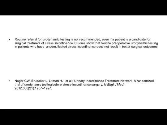 Routine referral for urodynamic testing is not recommended, even if a