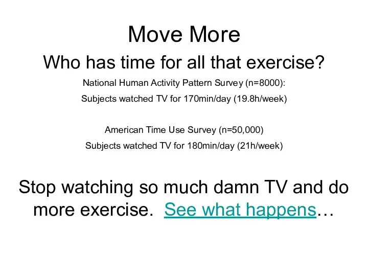Move More Exercise volumes (www.healthierus.gov) 30min/day for disease risk reduction (3.5hr/wk)
