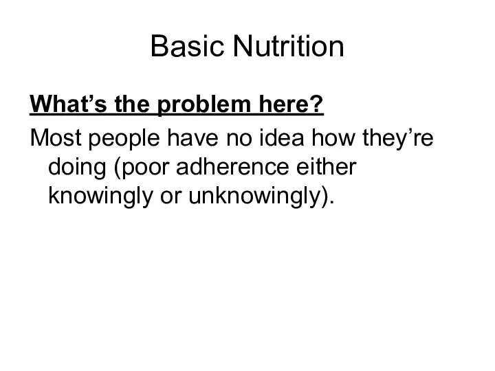 Basic Nutrition What’s the problem here? Most people have no idea