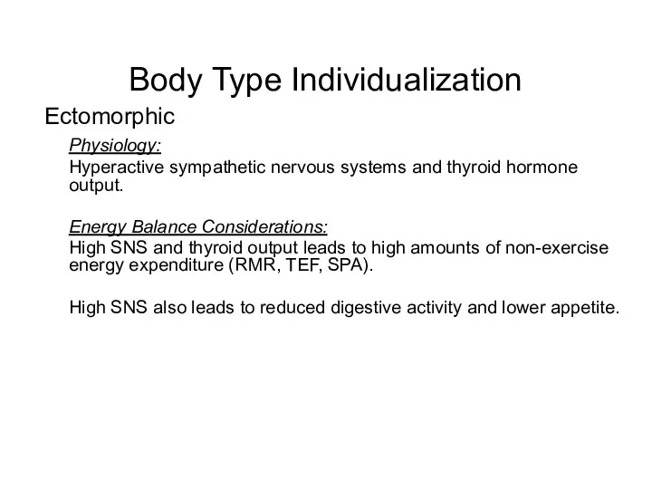 Body Type Individualization Ectomorphic Physiology: Hyperactive sympathetic nervous systems and thyroid