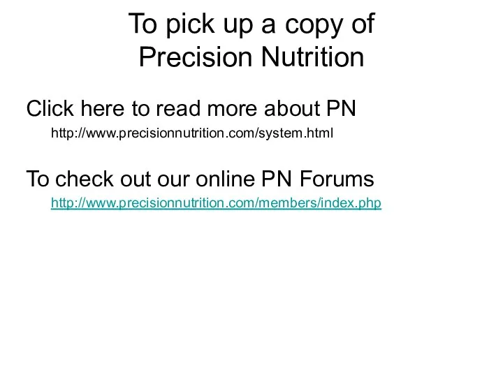 To pick up a copy of Precision Nutrition Click here to