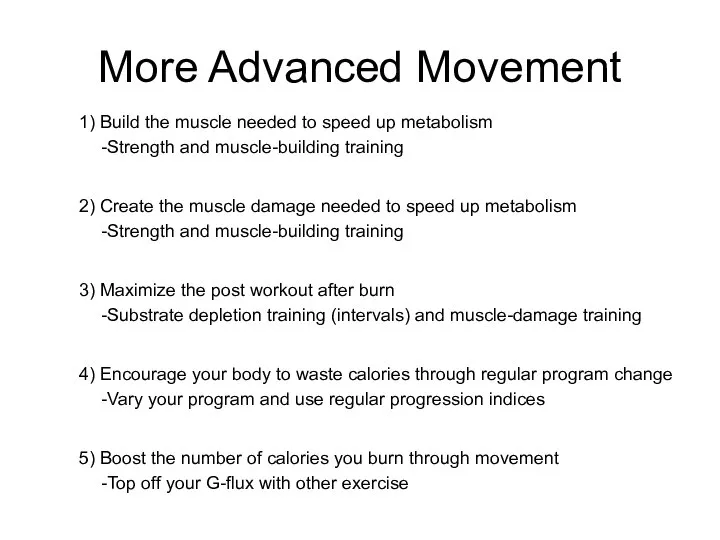 More Advanced Movement 1) Build the muscle needed to speed up