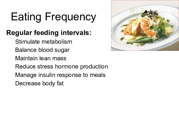 Regular feeding intervals: Stimulate metabolism Balance blood sugar Maintain lean mass