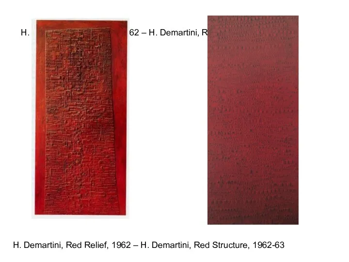 H. Demartini, Red Relief, 1962 – H. Demartini, Red Structure, 1962-63