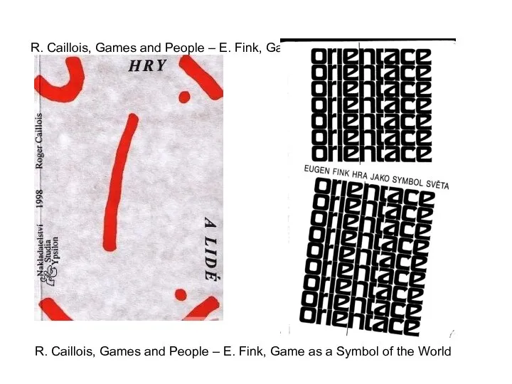 R. Caillois, Games and People – E. Fink, Game as a