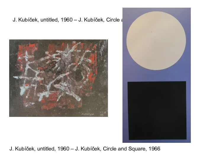 J. Kubíček, untitled, 1960 – J. Kubíček, Circle and Square, 1966