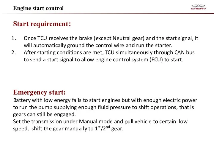 Engine start control Start requirement： Once TCU receives the brake (except