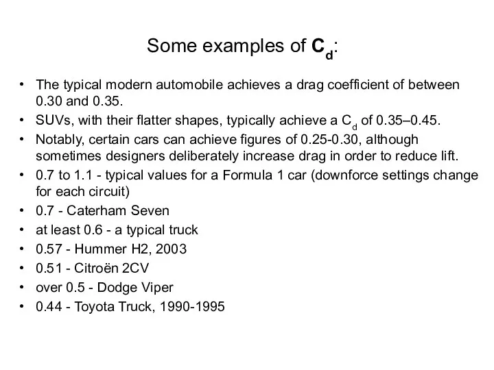 Some examples of Cd: The typical modern automobile achieves a drag
