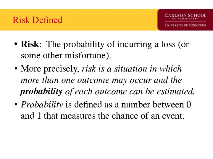 Risk Defined Risk: The probability of incurring a loss (or some