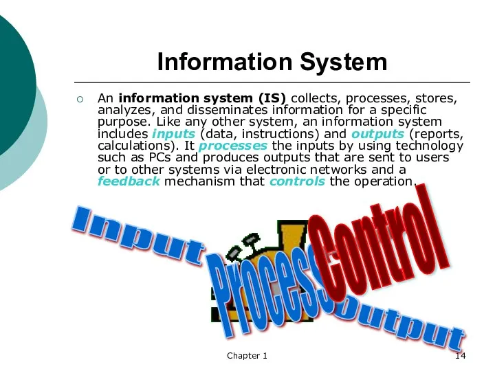 Chapter 1 Information System An information system (IS) collects, processes, stores,