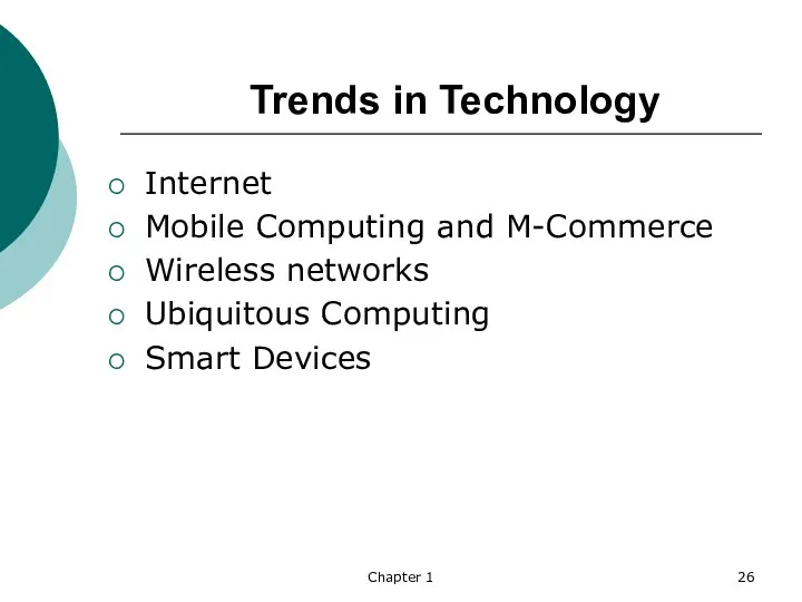 Chapter 1 Trends in Technology Internet Mobile Computing and M-Commerce Wireless networks Ubiquitous Computing Smart Devices