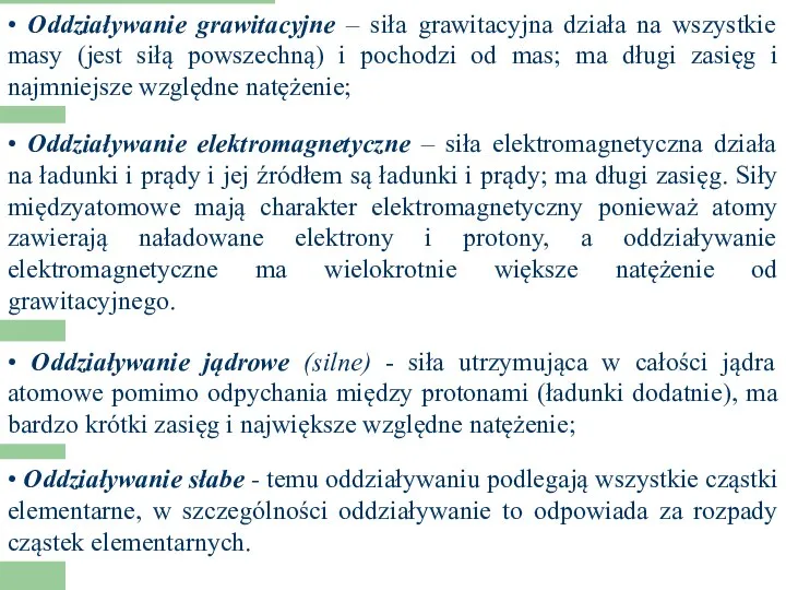 • Oddziaływanie grawitacyjne – siła grawitacyjna działa na wszystkie masy (jest