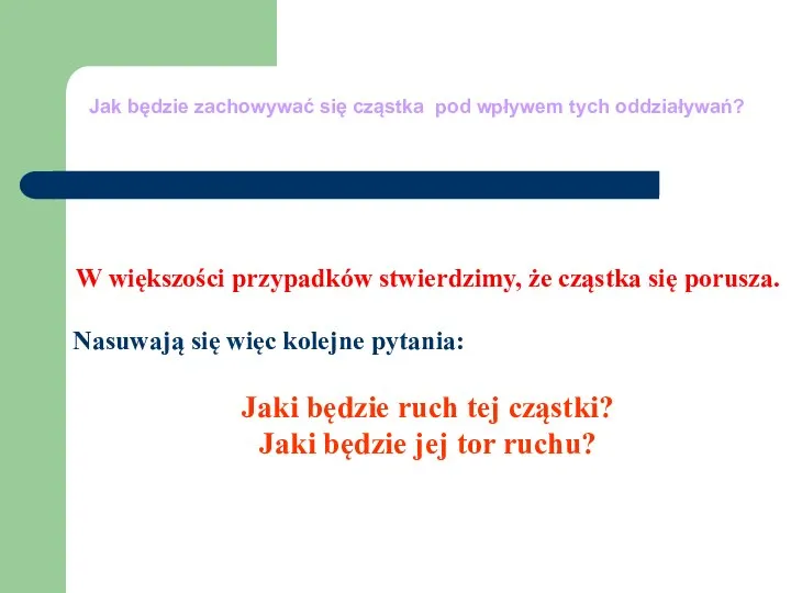 W większości przypadków stwierdzimy, że cząstka się porusza. Nasuwają się więc