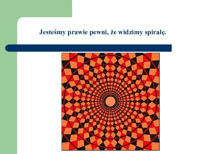 Jesteśmy prawie pewni, że widzimy spiralę.