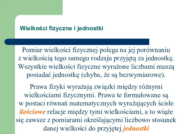 Pomiar wielkości fizycznej polega na jej porównaniu z wielkością tego samego