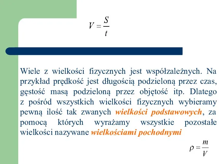 Wiele z wielkości fizycznych jest współzależnych. Na przykład prędkość jest długością