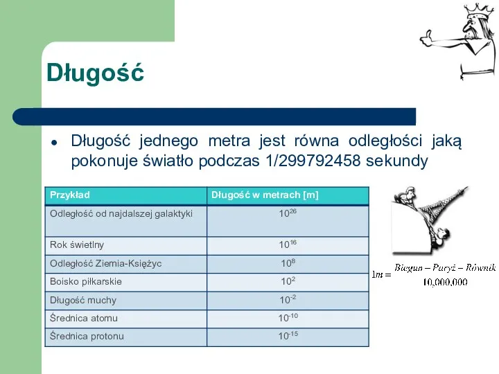 Długość Długość jednego metra jest równa odległości jaką pokonuje światło podczas 1/299792458 sekundy