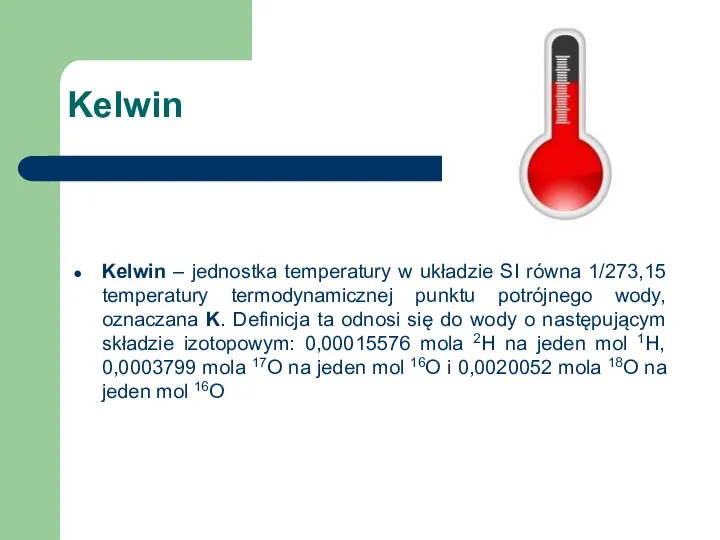 Kelwin Kelwin – jednostka temperatury w układzie SI równa 1/273,15 temperatury