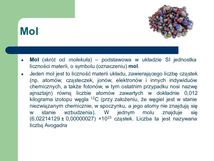 Mol Mol (skrót od molekuła) – podstawowa w układzie SI jednostka