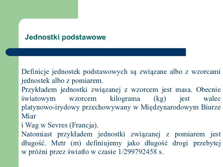 Definicje jednostek podstawowych są związane albo z wzorcami jednostek albo z