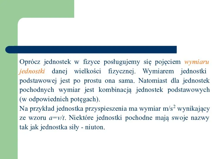 Oprócz jednostek w fizyce posługujemy się pojęciem wymiaru jednostki danej wielkości