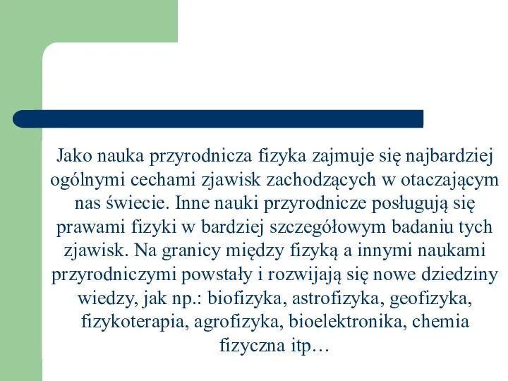 Jako nauka przyrodnicza fizyka zajmuje się najbardziej ogólnymi cechami zjawisk zachodzących