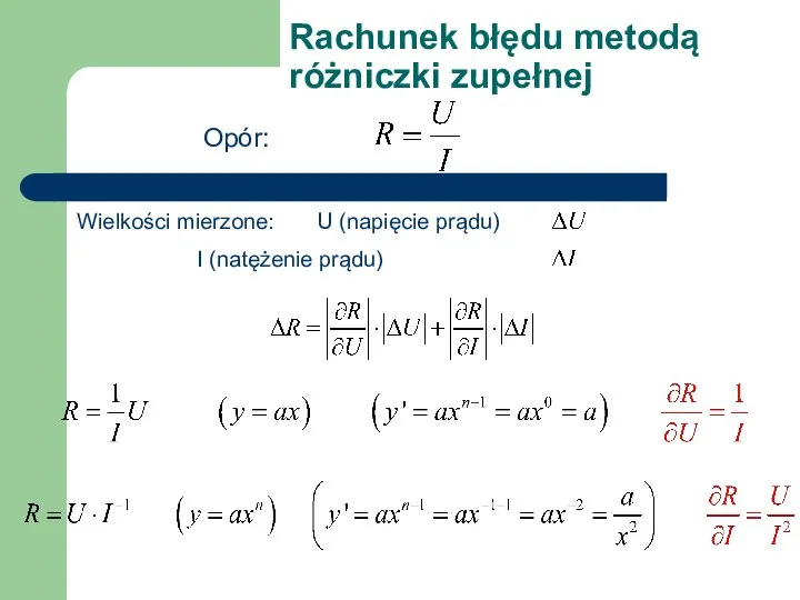 Rachunek błędu metodą różniczki zupełnej Opór: Wielkości mierzone: U (napięcie prądu) I (natężenie prądu)