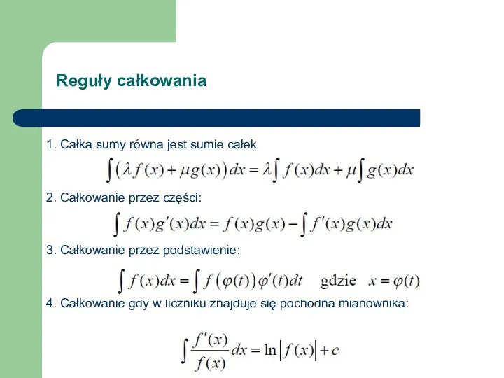 1. Całka sumy równa jest sumie całek 2. Całkowanie przez części: