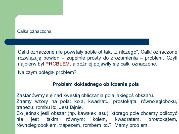 Całka oznaczona Całki oznaczone nie powstały sobie ot tak, „z niczego”.