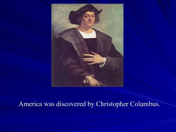 America was discovered by Christopher Columbus.