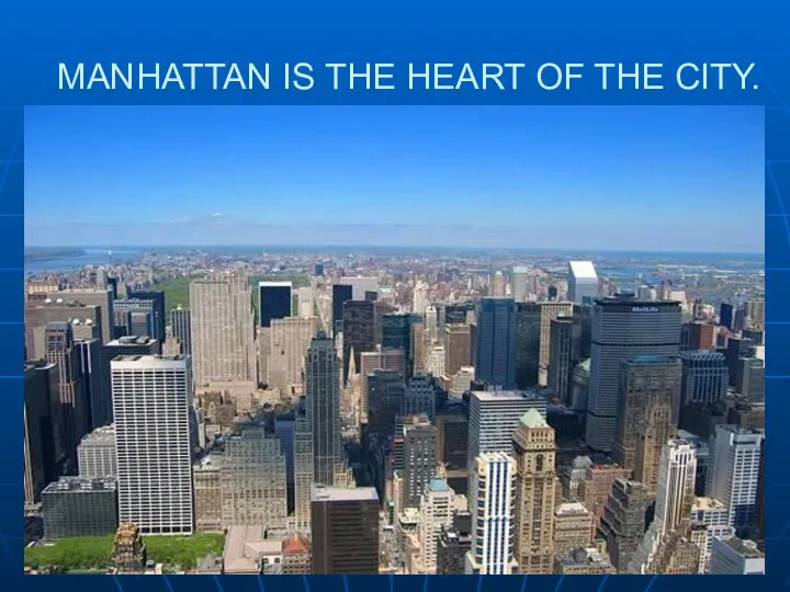 MANHATTAN IS THE HEART OF THE CITY.