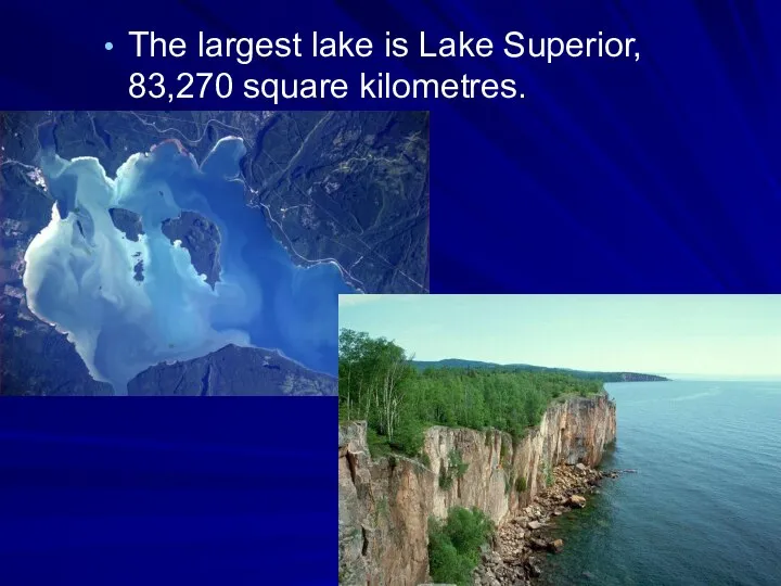 The largest lake is Lake Superior, 83,270 square kilometres.