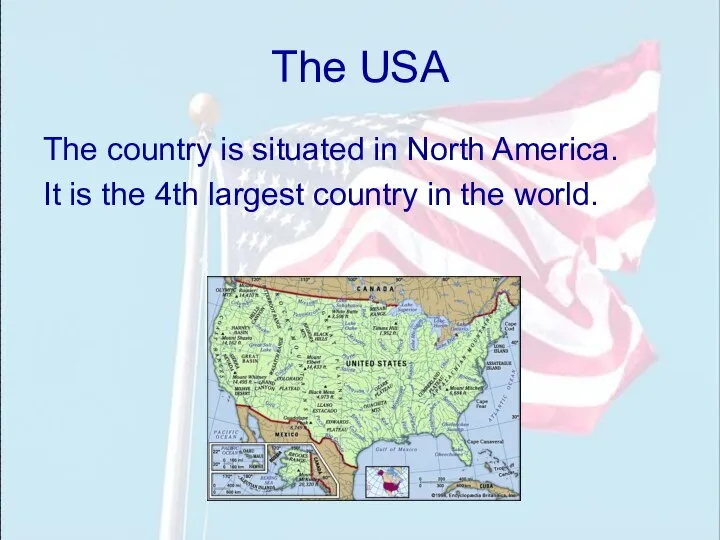 The USA The country is situated in North America. It is